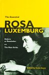 The Essential Rosa Luxemburg: Reform Or Revolution