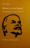 What is to be Done ? Burning Questions of Our Movement